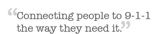 Connecting people to 9-1-1 the way the need it.